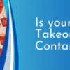 Is your Chinese Takeout Container Safe