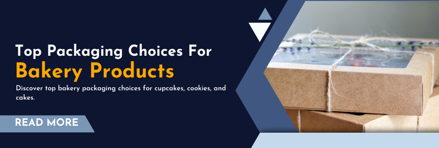 Top Packaging Choices for Bakery Products